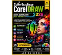 La Suite Graphique CorelDRAW 2026 Guide d'utilisation pour débutants et professionnels: Un guide étape par étape pour la conception vectorielle, la ... sur l'IA et les flux de travail graph.....