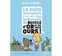 Boucle d'or et les 3 ours – Le jour d'après... la suite incroyable (mais vraie !) – BD – Dès 5 ans