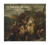 La Sulamite Dévoilée - Genèse Du Cantique Des Cantiques De Gustave Moreau