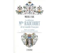 La sulfureuse Mlle Raucourt de la Comédie-Française - Théatre, sexe et politique des Lumières a la Première Restauration