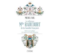 La sulfureuse Mlle Raucourt de la Comédie-Française - Théatre, sexe et politique des Lumières a la Première Restauration