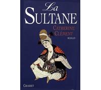La sultane - Catherine Clément - Grasset - broché - Roman