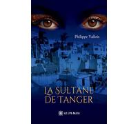 La Sultane de Tanger - Philippe Vallois - Le Lys Bleu - broché - Roman