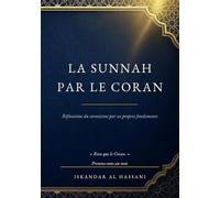 La Sunnah par le Coran: Réfutation du coranisme par ses propres fondements