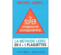 La super majeur cinquième. Méthode Lebel en 5+1 plaquettes