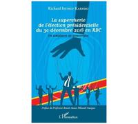 La Supercherie De L'élection Présidentielle Du 30 Décembre 2018 En Rdc - Un Simulacre De Démocratie
