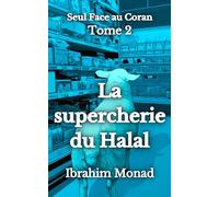 La supercherie du Halal: Seul Face au Coran - Tome 2