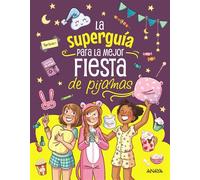 La superguía para la mejor fiesta de pijamas Curiosidades, juegos y desafíos para una increíble fiesta con tus mejores amigas - Aurore Meyer - ANAYA INFANTIL Y JUVENIL - ebook (ePub) - Livre