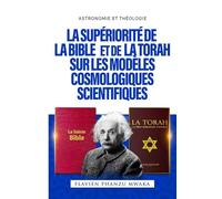 La Supériorité de la Bible et de la Torah sur les modèles cosmologiques scientifiques