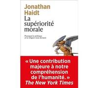 La supériorité morale - Pourquoi la politique et la religion nous divisent Jonathan Haidt (Auteur), Lilou Wimbée (Traduction)