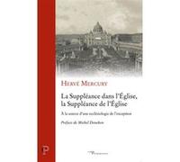 La suppleance dans l'eglise, la suppleance de l'eglise - a la source d'une ecclesiologie de l'except Hervé Mercury (Auteur), DENEKEN MICHEL (Préface)