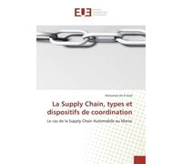La Supply Chain, types et dispositifs de coordination Le cas de la Supply Chain Automobile au Maroc - Mohamed Ait El Kadi - Universitaires Europeennes - broché - Etude
