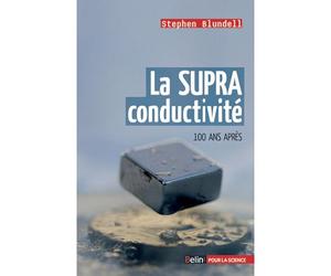 La supraconductivité, 100 ans après - Stephen Blundell - Belin - broché - Etude
