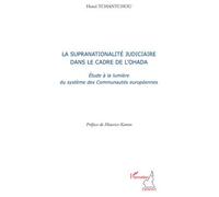 La supranationalité judiciaire dans le cadre de l'OHADA Etude à la lumière du système des Communautés européennes - Henri Tchantchou - L'harmattan - broché - Etude
