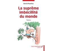 La suprême imbécilité du monde Théâtre - David Ruellan - Les Impliqués - broché - Théâtre