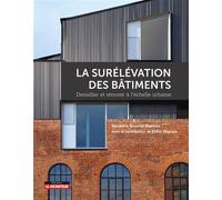 La surélévation des bâtiments Densifier et rénover à l'échelle urbaine - Géraldine Bouchet-Blancou - Le Moniteur - broché - Guide