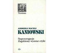 La surérogation. La dimension perdue de l'éthique - Andrzej Maciej Kaniowski (Philosophie et littérature en polonais)