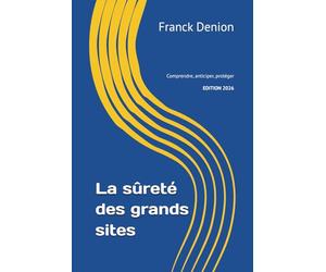 La sûreté des grands sites: Comprendre, anticiper, protéger