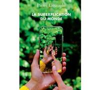 La Surexplication du monde Pierre Lieutaghi (Auteur)