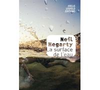 La surface de l'eau - Neil Hegarty - Losfeld Joelle - broché - Roman