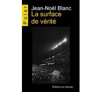 La surface de vérité - Jean-Noël Blanc - Du Caiman Eds - broché - Roman