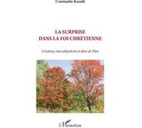 Kazadi - La surprise dans la foi chrétienne: Création, intersubjectivité et désir de Dieu - Broché