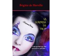 LA SURPRISE DE TROP: Celui qui fait trop, fait rarement ce qu'il doit