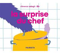 La surprise du chef - Clémence Sabbagh - Palomita - cartonné - Album jeunesse