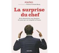 La Surprise du chef: De la dissolution aux élections, 28 jours qui ont stupéfié la France