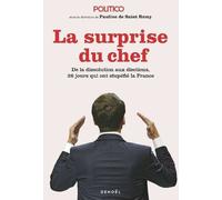 La Surprise du chef: De la dissolution aux élections, 28 jours qui ont stupéfié la France
