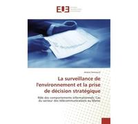 La surveillance de l'environnement et la prise de decision strategique Role des comportements informationnels: Cas du secteur des telecommunications au Maroc - Sennouni amine - Universitaires Europeen