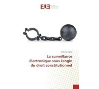 La surveillance électronique sous l'angle du droit constitutionnel - Anthony SIGNOR - Universitaires Europeennes - broché - Livre