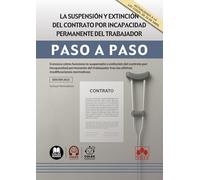 La suspensión y extinción del contrato por incapacidad permanente del trabajador: Conozca cómo funciona la suspensión o extinción del contrato por ... tras las últimas modificaciones normativas