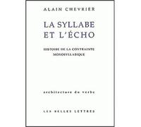 La Syllabe et l'écho Histoire de la contrainte monosyllabique. - Alain Chevrier - Belles Lettres - broché - Etude