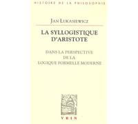 La Syllogistique D'aristote - Dans La Perspective De La Logique Formelle Moderne
