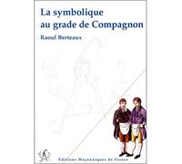 La symbolique au grade de Compagnon - Raoul Berteaux - Edimaf - broché - Essai