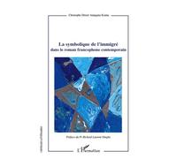 La symbolique de l'immigré dans le roman francophone contemporain - Christophe Désiré Atangana Kouna - L'harmattan - broché - Livre