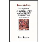 La Symbolique Maçonnique Des Outils Dans L'art Royal - Scala Philosophorum
