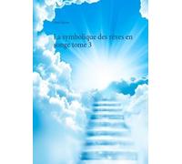 La Symbolique Des Rêves En Songe - Tome 3