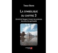 La Symbolique Du Chiffre 3 - Carnet De Voyage À Travers Les Sciences, Les Arts Et La Spiritualité