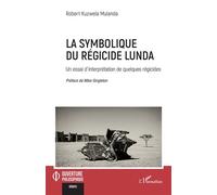La symbolique du régicide lunda Un essai d’interprétation de quelques régicides - Robert Kuzwela Mulanda - L'harmattan - broché - Essai