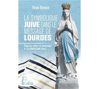La Symbolique Juive Dans Le Message De Lourdes - Parallèle Entre Les Apparitions Et Les Bénédictions Juives
