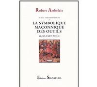 La Symbolique Maçonnique Des Outils Dans L'art Royal - Scala Philosophorum