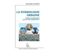 La Symbolique Urbaine - Quelle Mondialisation Pour La Ville Maghrébine ?