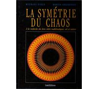 La symétrie du chaos. A la recherche des liens entre mathématiques, art et nature