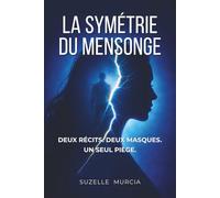 La Symétrie du Mensonge: Deux Récits. Deux Masques. Un Seul Piège.