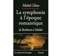 La Symphonie à l'époque romantique: De Beethoven à Mahler