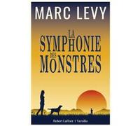 Marc Levy – La Symphonie des monstres – Roman – Broché – Éditions Robert Laffont