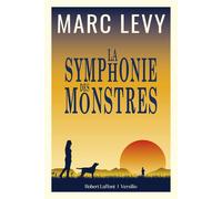 La Symphonie des monstres - Marc Lévy - Robert Laffont - broché - Roman