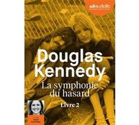 La Symphonie du hasard 2 Douglas Kennedy (Auteur), Ingrid Donnadieu (Lu par), Chloé Royer (Traduction)